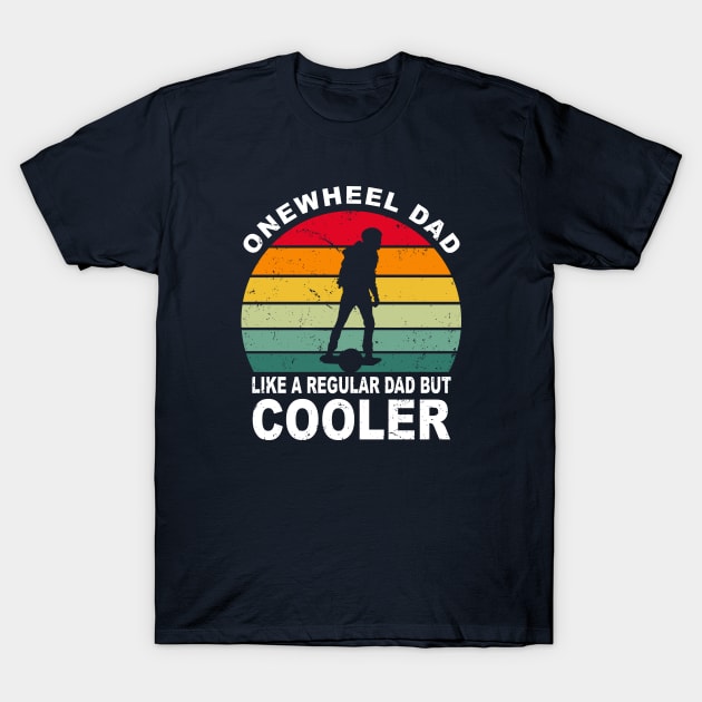 Funny Onewheel Dad Like a Regular Dad but Cooler One Wheel Gift T-Shirt by Funky Prints Merch